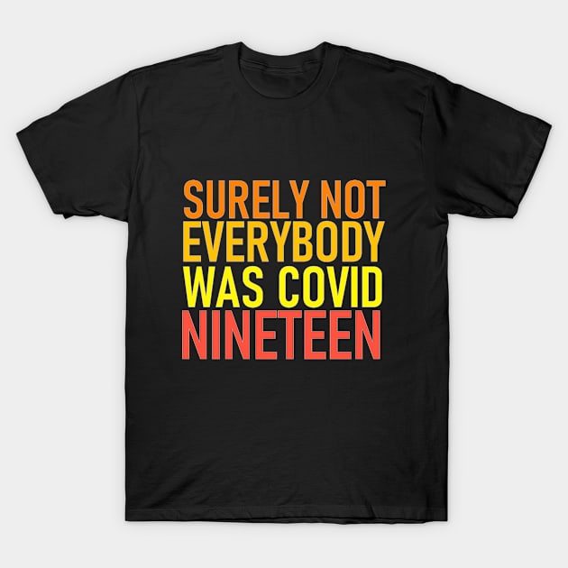 Surely not everybody was covid nineteen T-Shirt by aktiveaddict